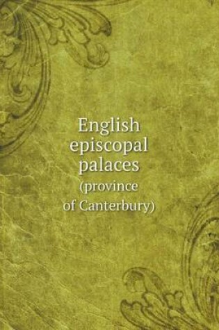 Cover of English episcopal palaces (province of Canterbury)