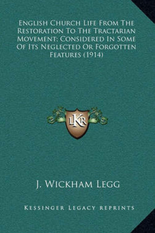 Cover of English Church Life from the Restoration to the Tractarian Movement; Considered in Some of Its Neglected or Forgotten Features (1914)