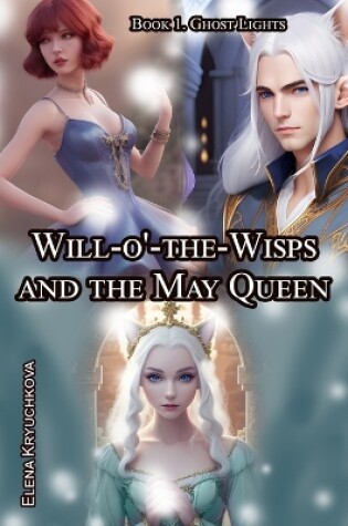 Cover of Will-o'-the-Wisps and the May Queen. Book 1. Ghost Lights