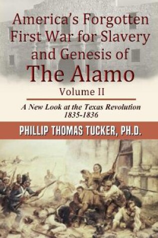 Cover of AmericaOs Forgotten First War for Slavery and Genesis of The Alamo Volume II