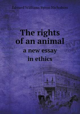 Book cover for The rights of an animal a new essay in ethics