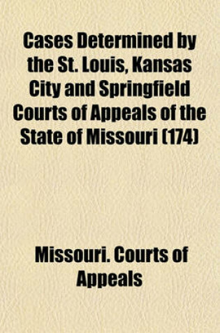 Cover of Cases Determined by the St. Louis, Kansas City and Springfield Courts of Appeals of the State of Missouri (Volume 174)