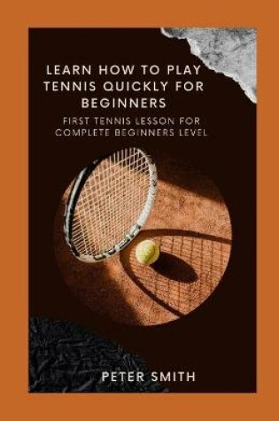 Cover of Learn How To Play Tennis Quickly for Beginners