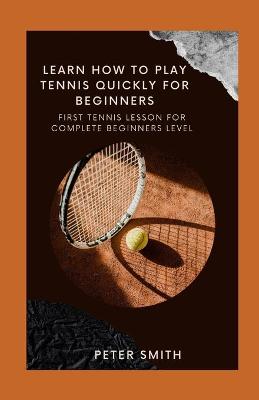 Book cover for Learn How To Play Tennis Quickly for Beginners