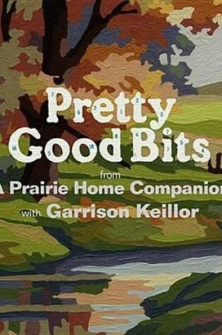 Cover of Pretty Good Bits from a Prairie Home Companion and Garrison Keillor