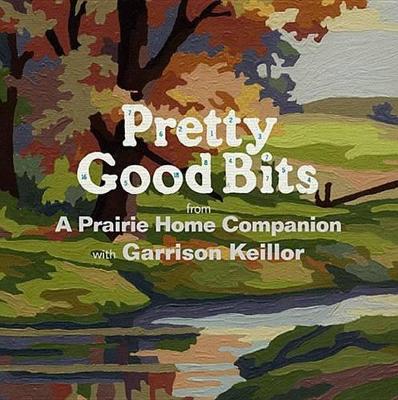 Book cover for Pretty Good Bits from a Prairie Home Companion and Garrison Keillor