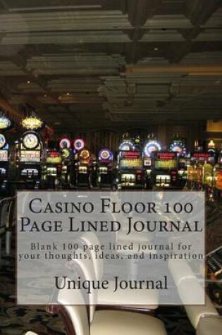 Cover of Casino Floor 100 Page Lined Journal