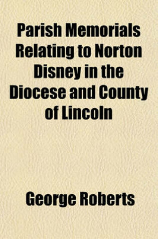 Cover of Parish Memorials Relating to Norton Disney in the Diocese and County of Lincoln