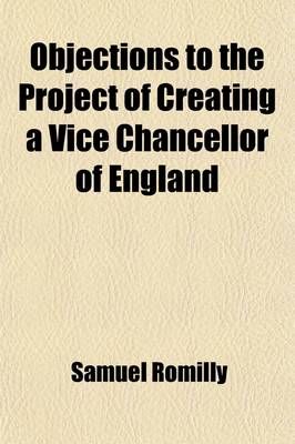 Book cover for Objections to the Project of Creating a Vice Chancellor of England