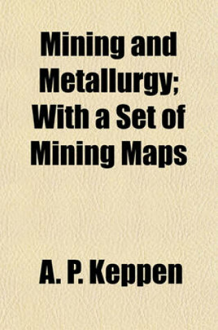 Cover of Mining and Metallurgy; With a Set of Mining Maps