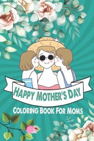 Cover of Happy Mother's Day Coloring Book For Moms