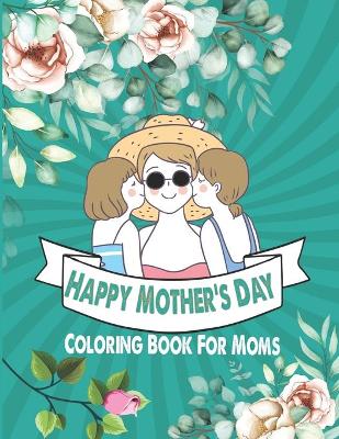 Book cover for Happy Mother's Day Coloring Book For Moms
