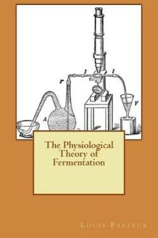 Cover of The Physiological Theory of Fermentation