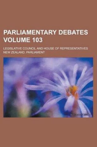 Cover of Parliamentary Debates; Legislative Council and House of Representatives Volume 103