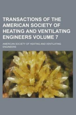 Cover of Transactions of the American Society of Heating and Ventilating Engineers Volume 7