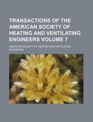 Book cover for Transactions of the American Society of Heating and Ventilating Engineers Volume 7