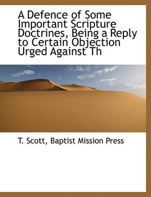 Book cover for A Defence of Some Important Scripture Doctrines, Being a Reply to Certain Objection Urged Against Th