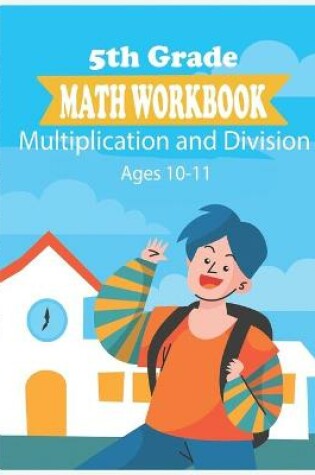 Cover of 5th Grade Math Workbook - Multiplication and Division - Ages 10-11