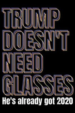 Cover of Trump Doesn't Need Glasses He's Already got 2020