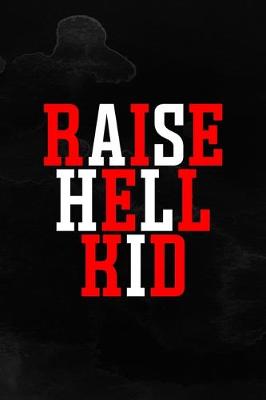 Book cover for Raise Hell Kid