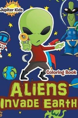 Cover of Aliens Invade Earth Coloring Book