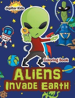 Book cover for Aliens Invade Earth Coloring Book