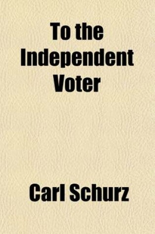 Cover of To the Independent Voter; An Open Letter