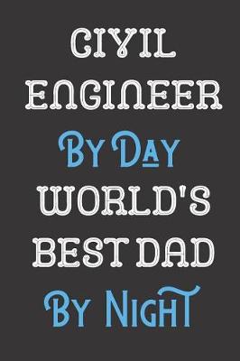 Book cover for Civil Engineer By Day World's Best Dad By Night