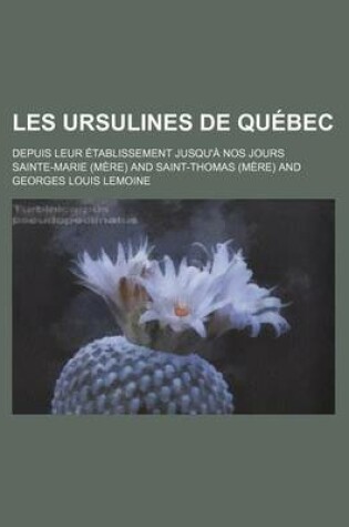 Cover of Les Ursulines de Quebec (3-4); Depuis Leur Etablissement Jusqu'a Nos Jours