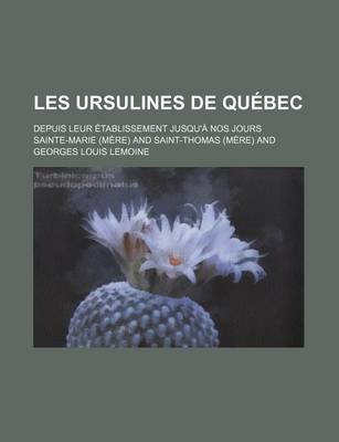 Book cover for Les Ursulines de Quebec (3-4); Depuis Leur Etablissement Jusqu'a Nos Jours