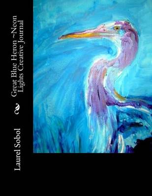 Book cover for Great Blue Heron Neon Lights Creative Journal