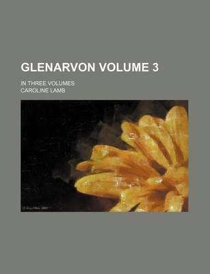 Book cover for Glenarvon Volume 3; In Three Volumes