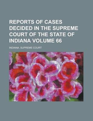 Book cover for Reports of Cases Decided in the Supreme Court of the State of Indiana Volume 66