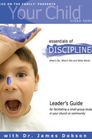 Cover of Your Child Video Seminar Leader's Guide: Essentials of Discipline