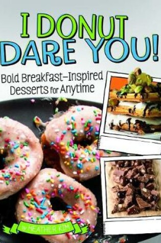 Cover of I Donut Dare You!: Bold Breakfast-Inspired Desserts for Anytime