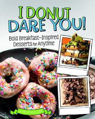 Book cover for I Donut Dare You!: Bold Breakfast-Inspired Desserts for Anytime
