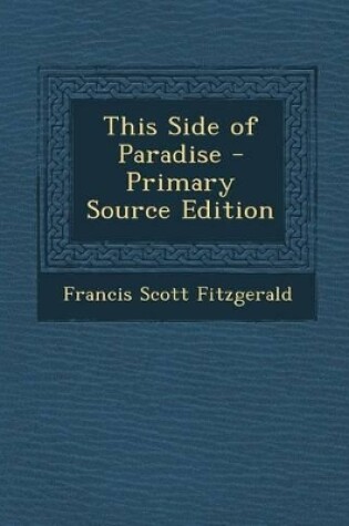 Cover of This Side of Paradise - Primary Source Edition