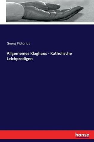 Cover of Allgemeines Klaghaus - Katholische Leichpredigen