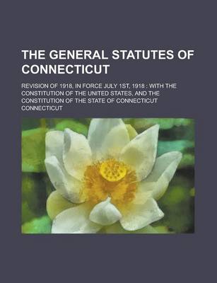 Book cover for The General Statutes of Connecticut; Revision of 1918, in Force July 1st, 1918