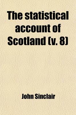 Book cover for The Statistical Account of Scotland (Volume 8); Drawn Up from the Communications of the Ministers of the Different Parishes