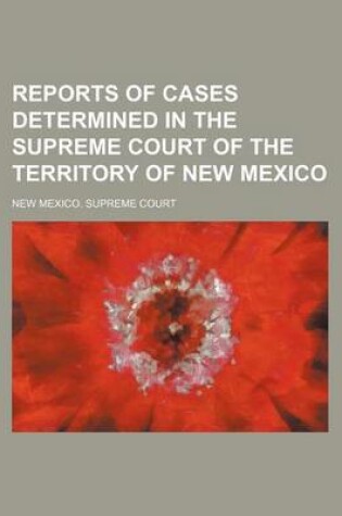 Cover of Reports of Cases Determined in the Supreme Court of the Territory of New Mexico (Volume 7)