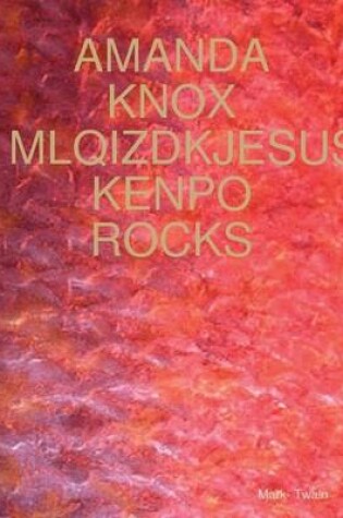 Cover of Amanda Knox Mlqizdkjesusa Kenpo Rocks