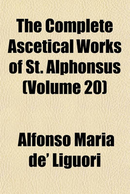 Book cover for The Complete Ascetical Works of St. Alphonsus (Volume 20)