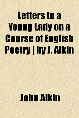 Book cover for Letters to a Young Lady on a Course of English Poetry - By J. Aikin