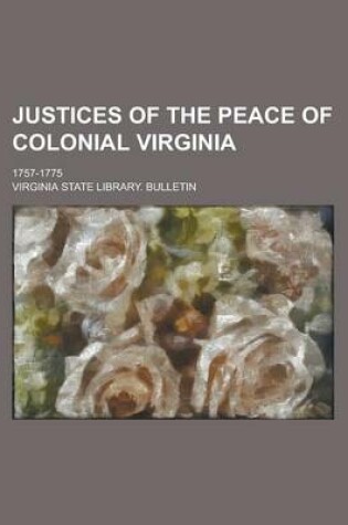 Cover of Justices of the Peace of Colonial Virginia; 1757-1775