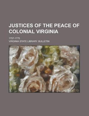 Book cover for Justices of the Peace of Colonial Virginia; 1757-1775