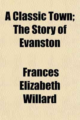 Book cover for A Classic Town; The Story of Evanston