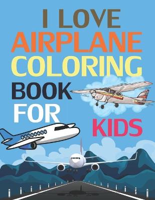 Book cover for I Love Airplanes Coloring Book For Kids