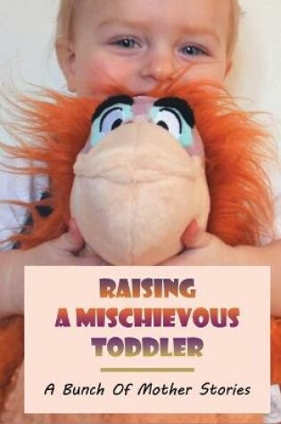 Cover of Raising A Mischievous Toddler
