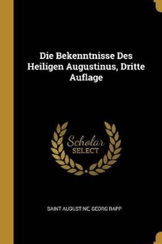 Cover of Die Bekenntnisse Des Heiligen Augustinus, Dritte Auflage
